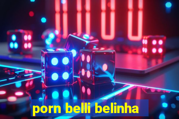 porn belli belinha